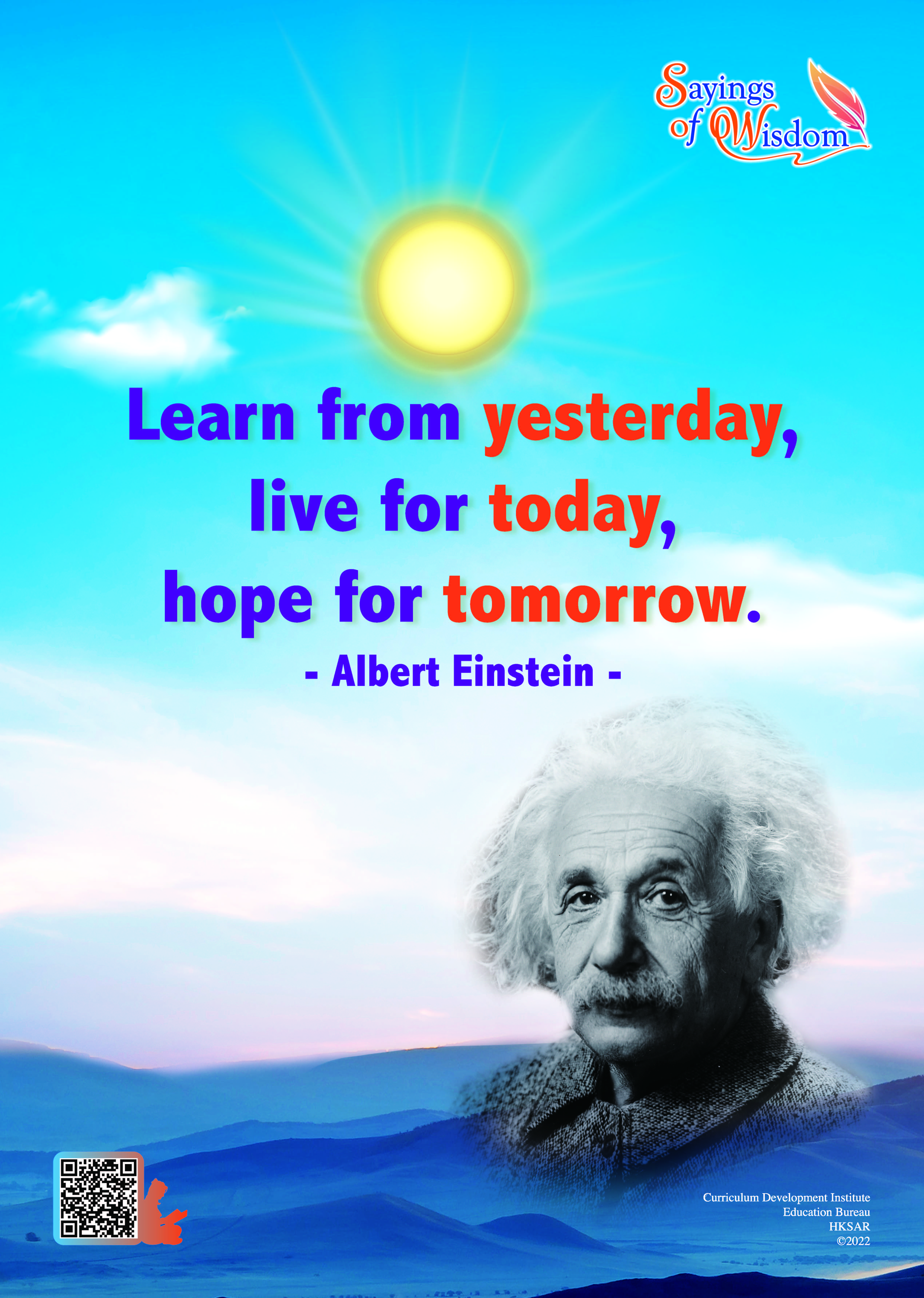 Learn from yesterday, live for today, hope for tomorrow.